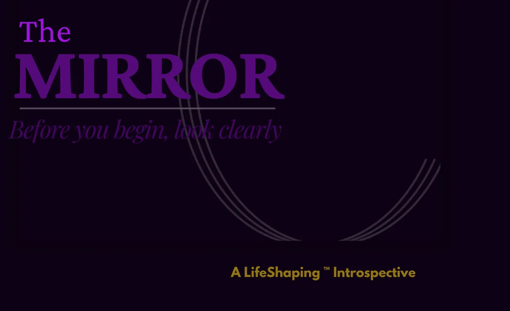 The Mirror — a LifeShaping Introspective, included with the 7-Day Foundation Guide